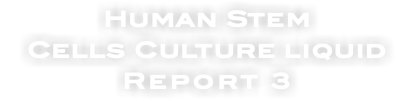 Human Stem Cells Culture liquid Report 3